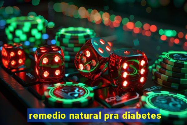 remedio natural pra diabetes